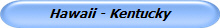 Hawaii - Kentucky